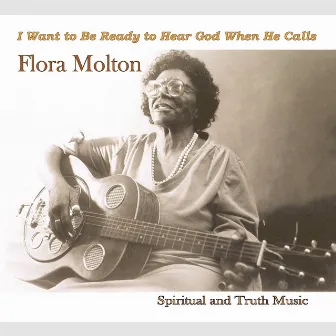 I Want to Be Ready to Hear God When He Calls by Flora Molton