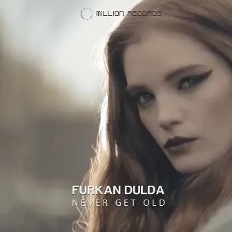 Never Get Old by Furkan Dulda