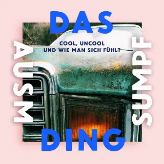 Cool, uncool und wie man sich fühlt by Das Ding ausm Sumpf