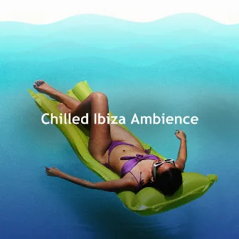 Chilled Ibiza Ambience by Ibiza Chill Out Party