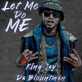 Let Me Do Me by King Jay Da Blountman