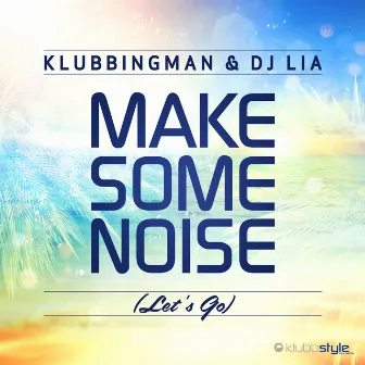 Make Some Noise (Let's Go) by DJ Lia