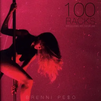 100 Racks by Brenni Pe$o