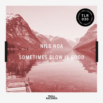 Sometimes Slow Is Good by Nils Noa