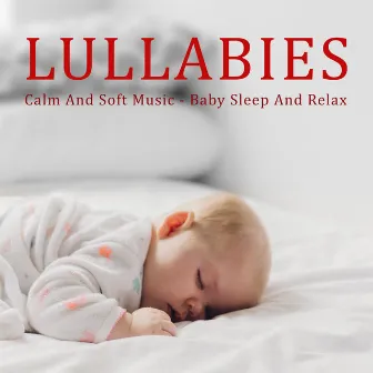 Lullabies - Calm And Soft Music - Baby Sleep And Relax by Lullaby For Kids