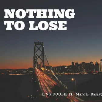 Nothing to Lose (feat. Marky Bassy) by King Doobie