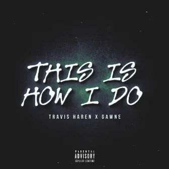 This Is How I Do by Travis Haren