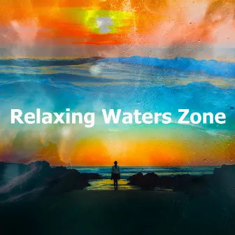 Relaxing Waters Zone by Water Sounds Music Zone