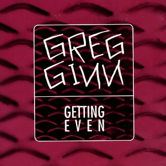 Getting Even by Greg Ginn