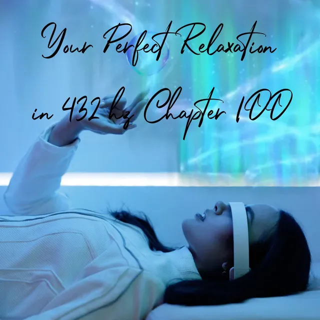 Your Perfect Relaxation in 432 Hz Chapter 100