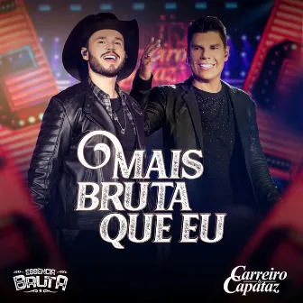 Mais Bruta Que Eu (Ao Vivo) by Carreiro & Capataz