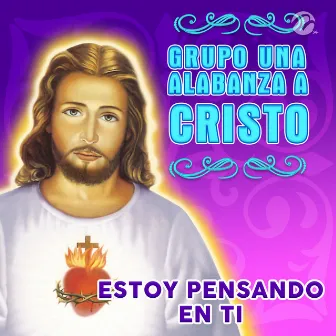 Estoy Pensando en Ti by Grupo Una Alabanza A Cristo