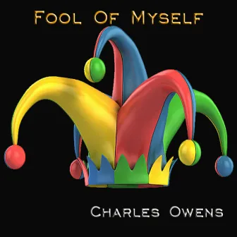 Fool of Myself by Charles Owens