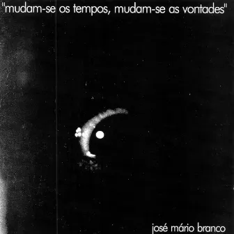 Mudam-se Os Tempos Mudam-se As Vontades by José Mário Branco