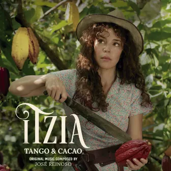 Itzia, Tango & Cacao (Original Motion Picture Soundtrack) by Jose Reinoso