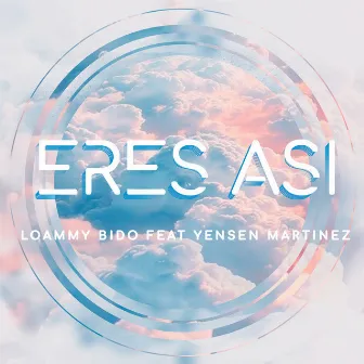 Eres Asi by Loammy Bido