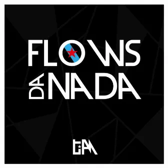 Flows da Nada by TIAM Gz