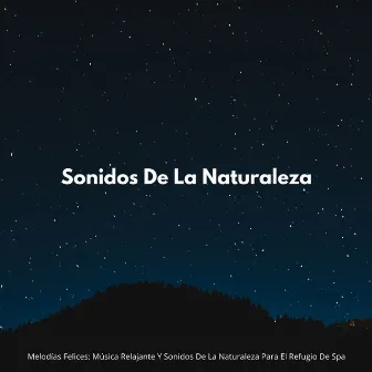 Melodías Felices: Música Relajante Y Sonidos De La Naturaleza Para El Refugio De Spa by Spa Y Relax Suave