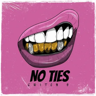 No Ties by SWITCH O