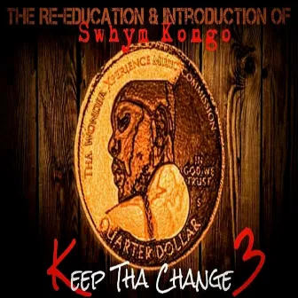 Keep Tha Change 3: The Re-Education & Introduction of Swhym Kongo by Unknown Artist