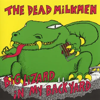 Big Lizard In My Back Yard by The Dead Milkmen