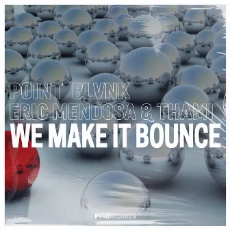 We Make It Bounce by POINT BLVNK