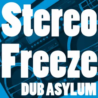 Stereo Freeze by Dub Asylum