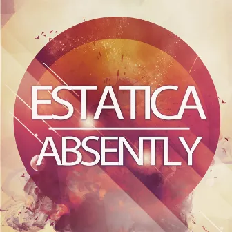 Absently by Estatica