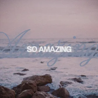 So Amazing by Josu Sosa