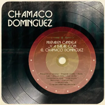 Preparen Candela... y a Bailar Con el Chamaco Domínguez by Chamaco Domínguez