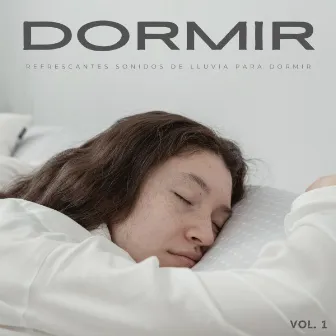 Dormir: Refrescantes Sonidos De Lluvia Para Dormir Vol.1 by Dormir Profundamente en Minutos