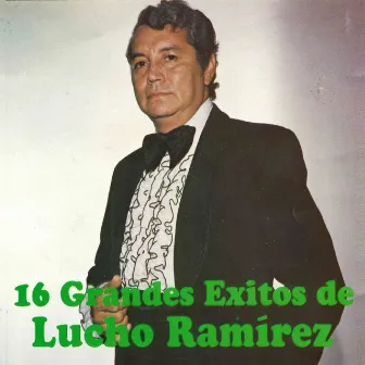 16 Grandes Exitos de Lucho Ramírez by Lucho Ramírez