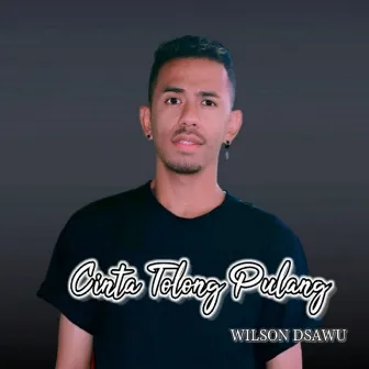 Cinta Tolong Pulang by WILSON DSAWU