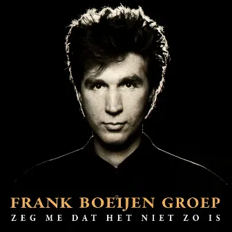 Zeg Me Dat Het Niet Zo Is by Frank Boeijen Groep