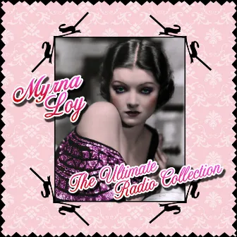 The Ultimate Radio Collection by Myrna Loy