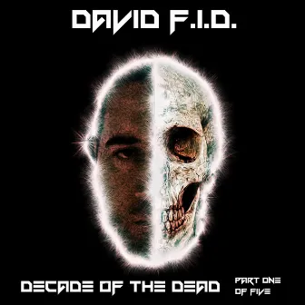 Decade of the Dead, Pt. 1 by David F.I.D.