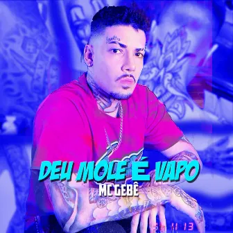 Deu Mole É Vapo by Mc Gebe