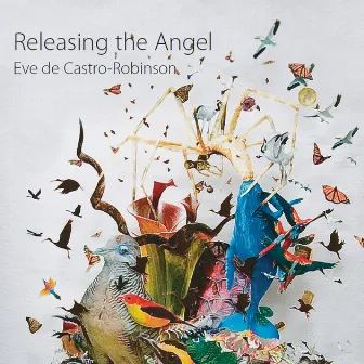 Eve de Castro-Robinson: Releasing the Angel by Eve de Castro-Robinson