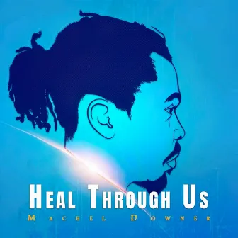 Heal through us by Machel Downer