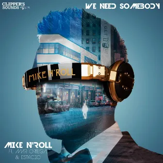 We Need Somebody (feat. Mar Ortega, ESTáCIO) by Mike N'Roll