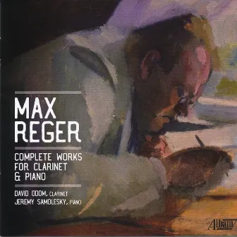 Max Reger: Complete Works for Clarinet and Piano by Jeremy Samolesky