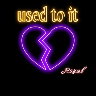 used to it by Royal C