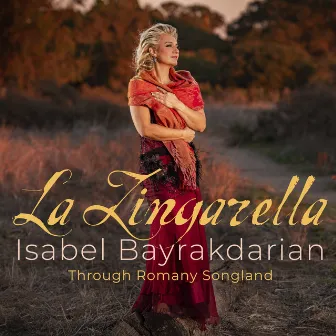 Isabel Bayrakdarian – La Zingarella: Through Romany Songland by Isabel Bayrakdarian