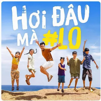 Hơi Đâu Mà Lo (From 