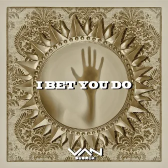 I Bet You Do by Van Storck