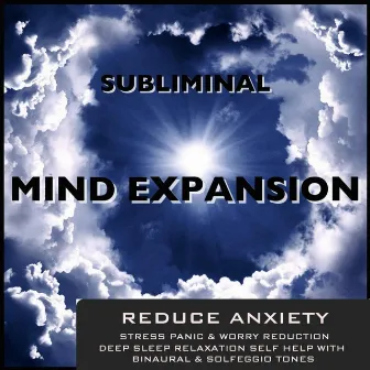 Reduce Anxiety Stress Panic & Worry Reduction Deep Sleep Relaxation Self Help With Binaural Beats & Solfeggio Tones by Subliminal Mind Expansion