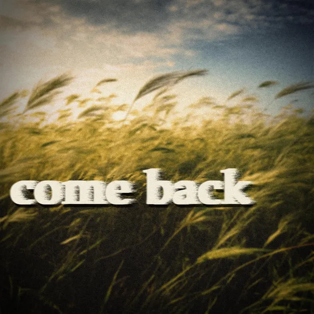 come back