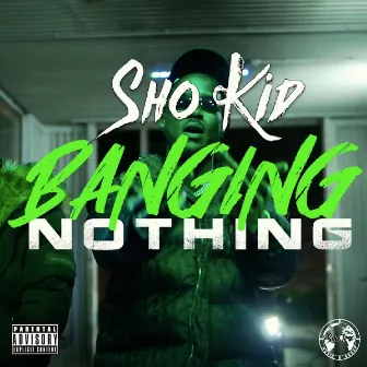 Banging Nothing by Sho kid