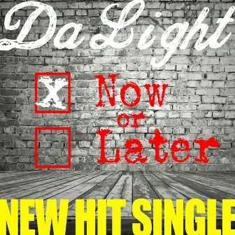 Now or Later by Da Light