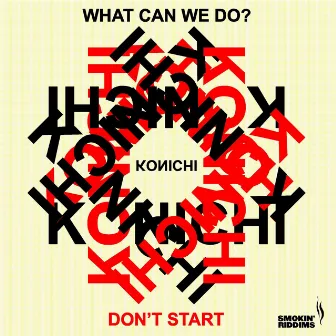 What Can We Do / Dont Start by Konichi